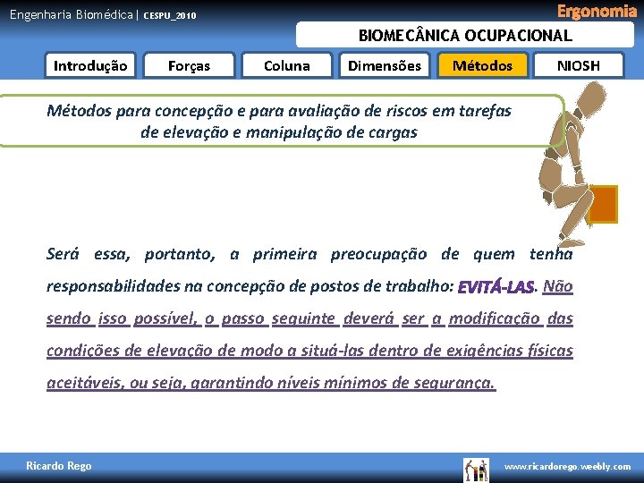 Engenharia Biomédica| Ergonomia CESPU_2010 BIOMEC NICA OCUPACIONAL Introdução Forças Coluna Dimensões Métodos NIOSH Métodos