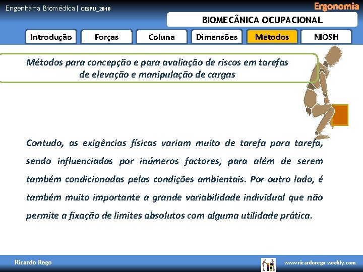 Engenharia Biomédica| Ergonomia CESPU_2010 BIOMEC NICA OCUPACIONAL Introdução Forças Coluna Dimensões Métodos NIOSH Métodos