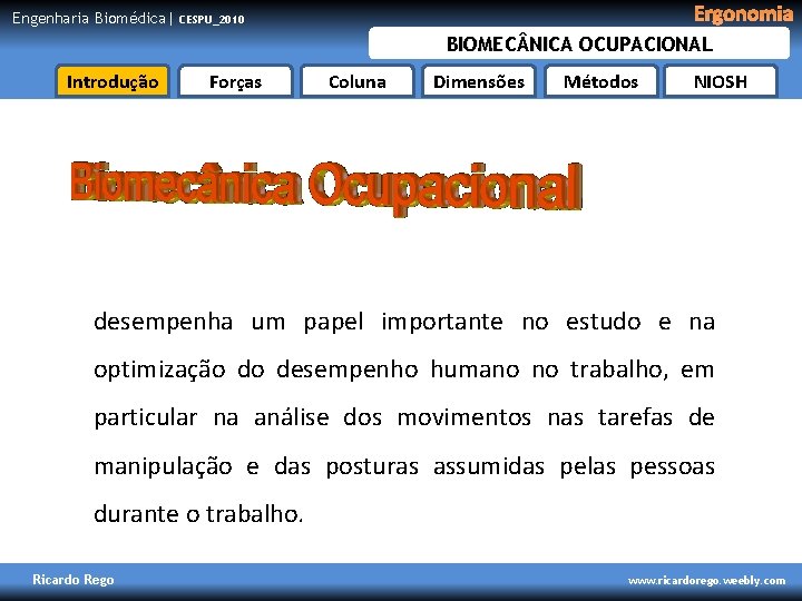 Engenharia Biomédica| Ergonomia CESPU_2010 BIOMEC NICA OCUPACIONAL Introdução Forças Coluna Dimensões Métodos NIOSH desempenha