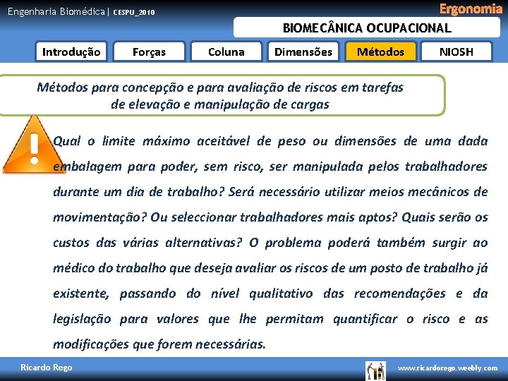 Engenharia Biomédica| Ergonomia CESPU_2010 BIOMEC NICA OCUPACIONAL Introdução Forças Coluna Dimensões Métodos NIOSH Métodos