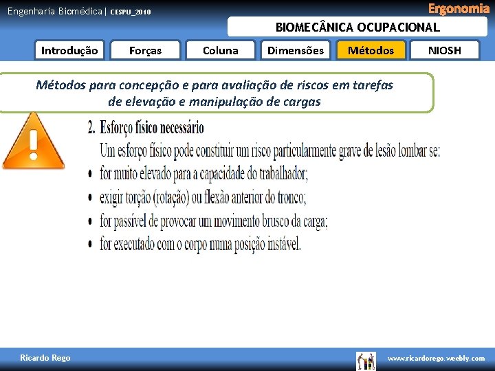 Engenharia Biomédica| Ergonomia CESPU_2010 BIOMEC NICA OCUPACIONAL Introdução Forças Coluna Dimensões Métodos NIOSH Métodos