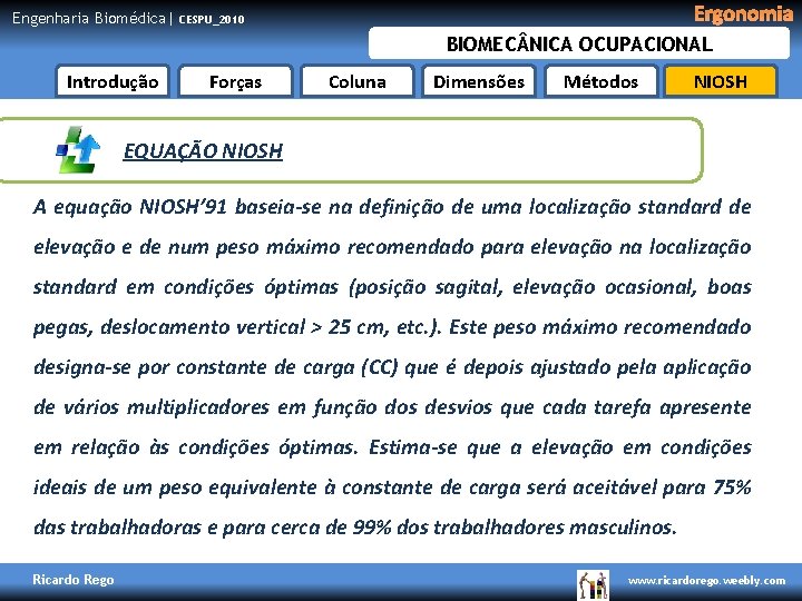 Engenharia Biomédica| Ergonomia CESPU_2010 BIOMEC NICA OCUPACIONAL Introdução Forças Coluna Dimensões Métodos NIOSH EQUAÇÃO