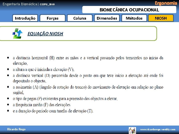 Engenharia Biomédica| Ergonomia CESPU_2010 BIOMEC NICA OCUPACIONAL Introdução Forças Coluna Dimensões Métodos NIOSH EQUAÇÃO