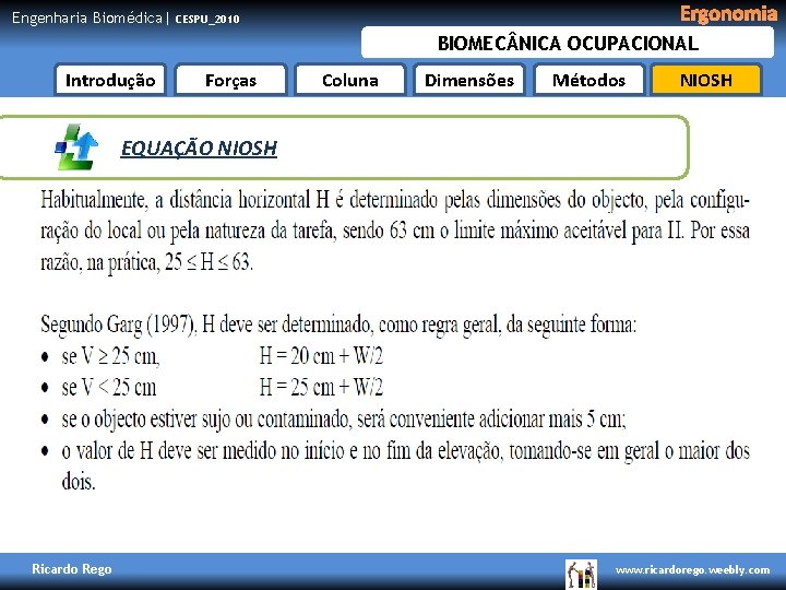 Engenharia Biomédica| Ergonomia CESPU_2010 BIOMEC NICA OCUPACIONAL Introdução Forças Coluna Dimensões Métodos NIOSH EQUAÇÃO