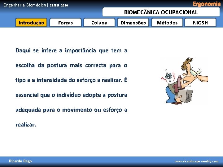 Engenharia Biomédica| Ergonomia CESPU_2010 BIOMEC NICA OCUPACIONAL Introdução Forças Coluna Dimensões Métodos NIOSH Daqui