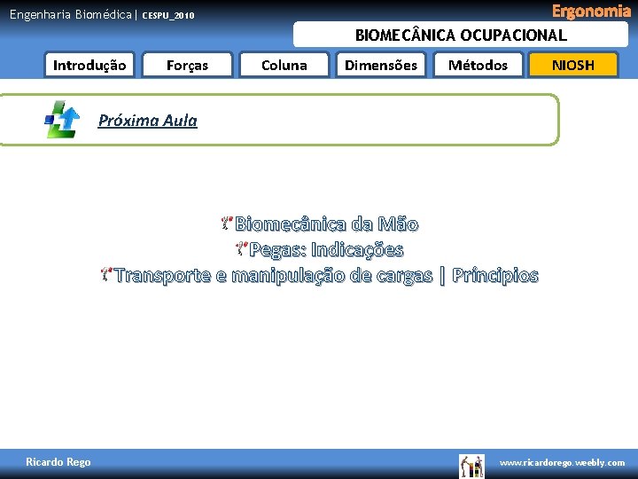 Engenharia Biomédica| Ergonomia CESPU_2010 BIOMEC NICA OCUPACIONAL Introdução Forças Coluna Dimensões Métodos NIOSH Próxima