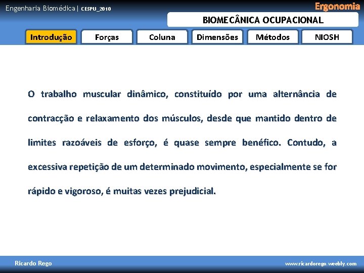 Engenharia Biomédica| Ergonomia CESPU_2010 BIOMEC NICA OCUPACIONAL Introdução Forças Coluna Dimensões Métodos NIOSH O