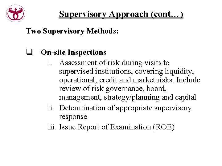 Supervisory Approach (cont…) Two Supervisory Methods: q On-site Inspections i. Assessment of risk during