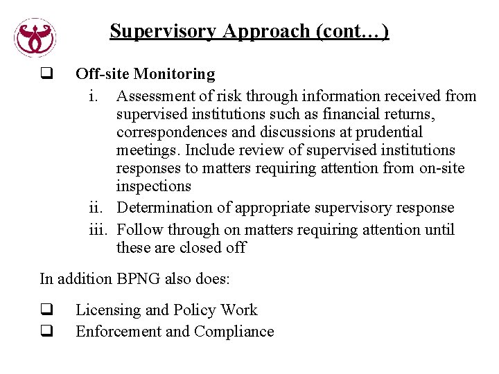 Supervisory Approach (cont…) q Off-site Monitoring i. Assessment of risk through information received from