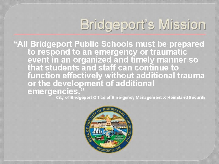 Bridgeport’s Mission “All Bridgeport Public Schools must be prepared to respond to an emergency