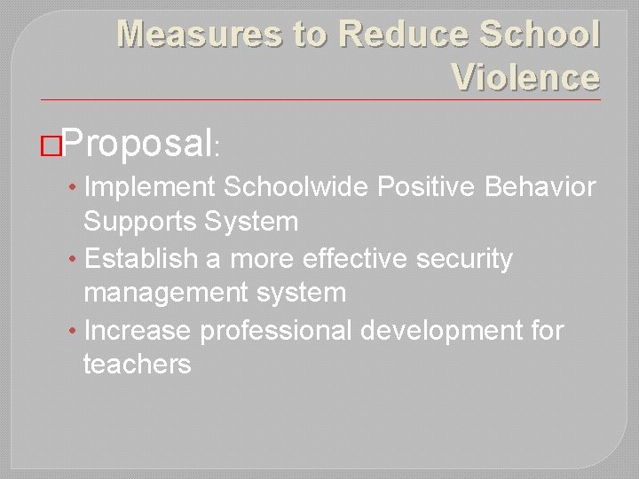 Measures to Reduce School Violence �Proposal: • Implement Schoolwide Positive Behavior Supports System •