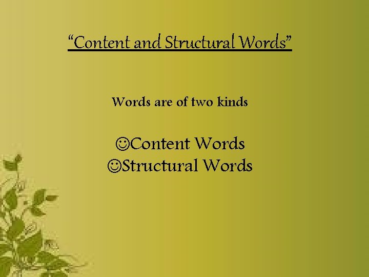 “Content and Structural Words” Words are of two kinds Content Words Structural Words 