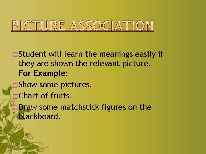 � Student will learn the meanings easily if they are shown the relevant picture.