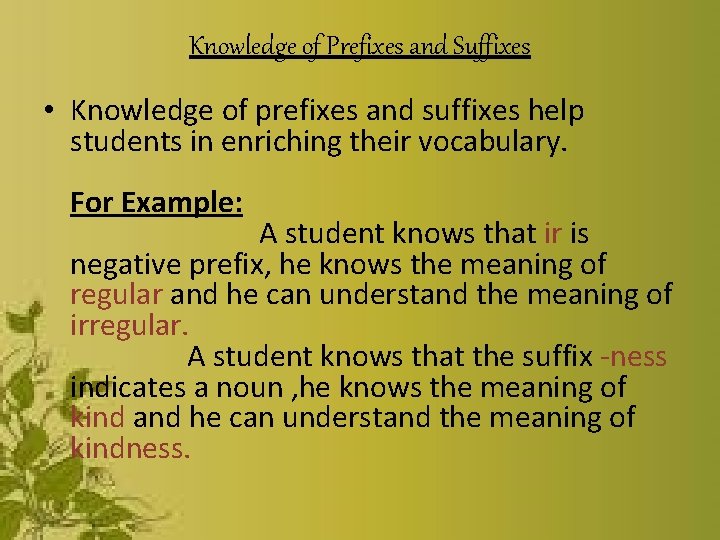 Knowledge of Prefixes and Suffixes • Knowledge of prefixes and suffixes help students in