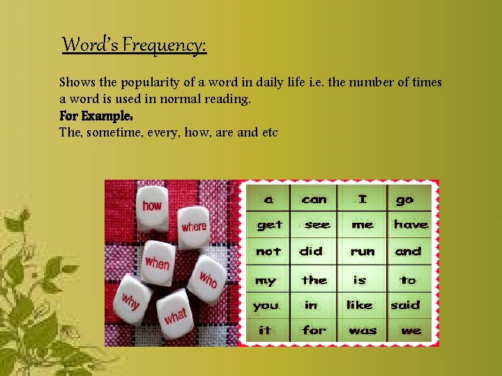 Word’s Frequency: Shows the popularity of a word in daily life i. e. the