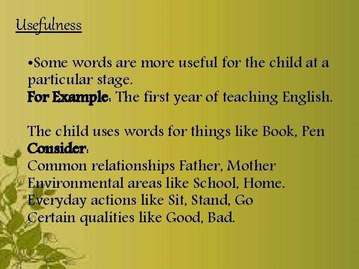 Usefulness • Some words are more useful for the child at a particular stage.