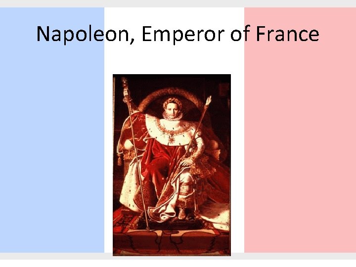 Napoleon, Emperor of France 