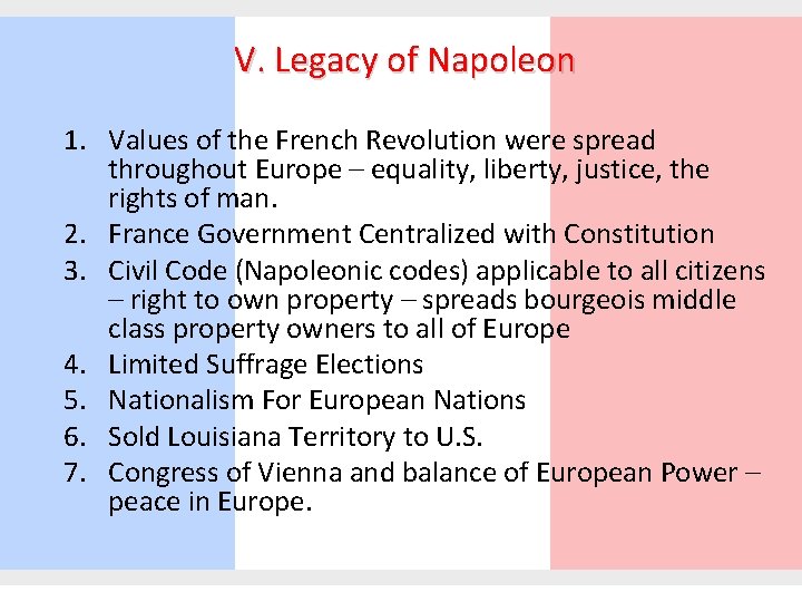 V. Legacy of Napoleon 1. Values of the French Revolution were spread throughout Europe