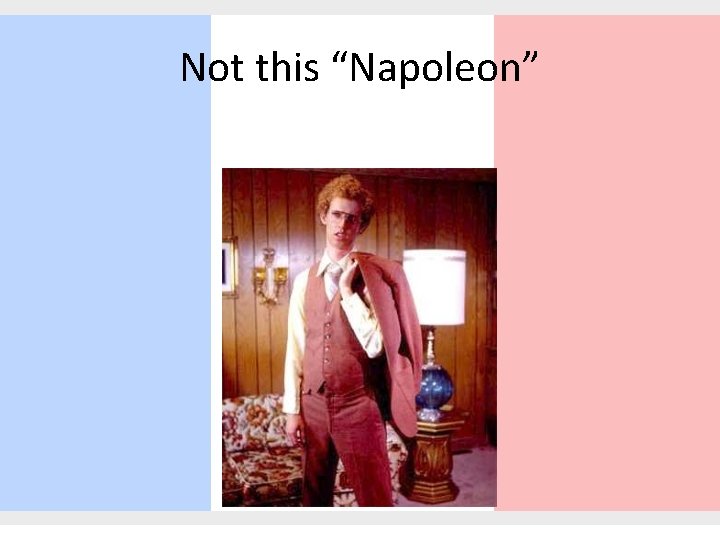 Not this “Napoleon” 