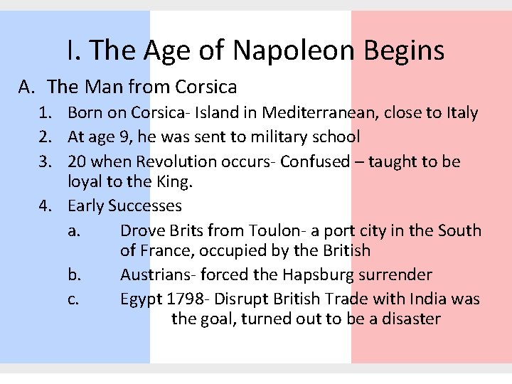 I. The Age of Napoleon Begins A. The Man from Corsica 1. Born on