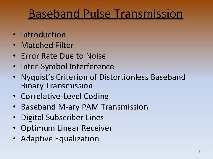 Baseband Pulse Transmission • • • Introduction Matched Filter Error Rate Due to Noise