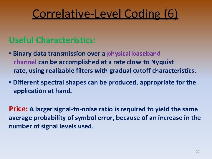 Correlative-Level Coding (6) Useful Characteristics: • Binary data transmission over a physical baseband channel