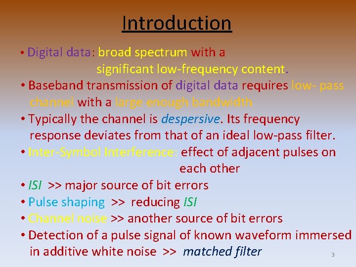Introduction • Digital data: broad spectrum with a significant low-frequency content. • Baseband transmission