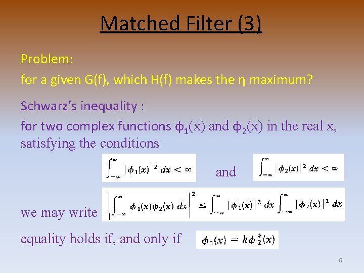 Matched Filter (3) Problem: for a given G(f), which H(f) makes the η maximum?