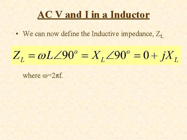 AC V and I in a Inductor • We can now define the Inductive