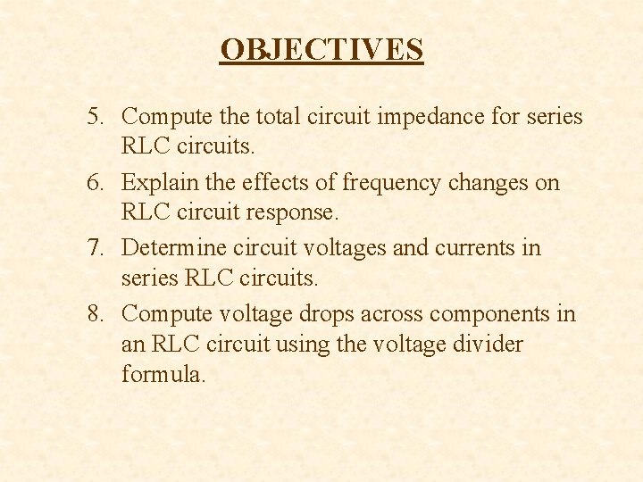 OBJECTIVES 5. Compute the total circuit impedance for series RLC circuits. 6. Explain the