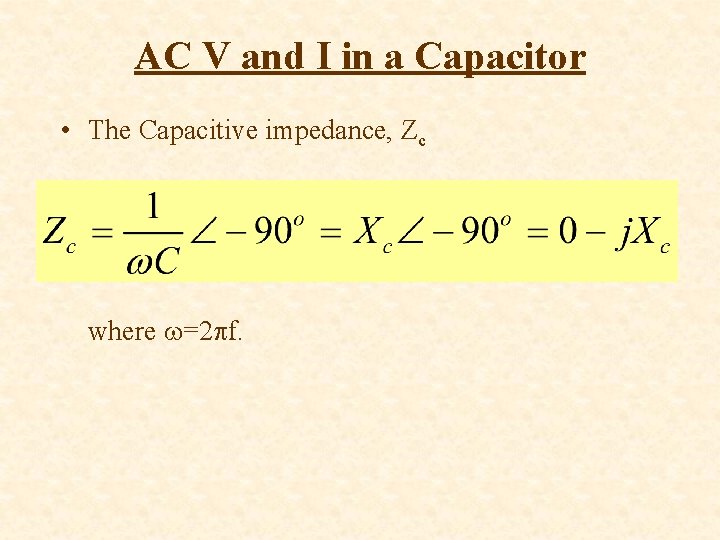 AC V and I in a Capacitor • The Capacitive impedance, Zc where =2