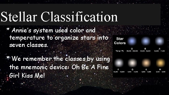 Stellar Classification * Annie’s system used color and temperature to organize stars into seven