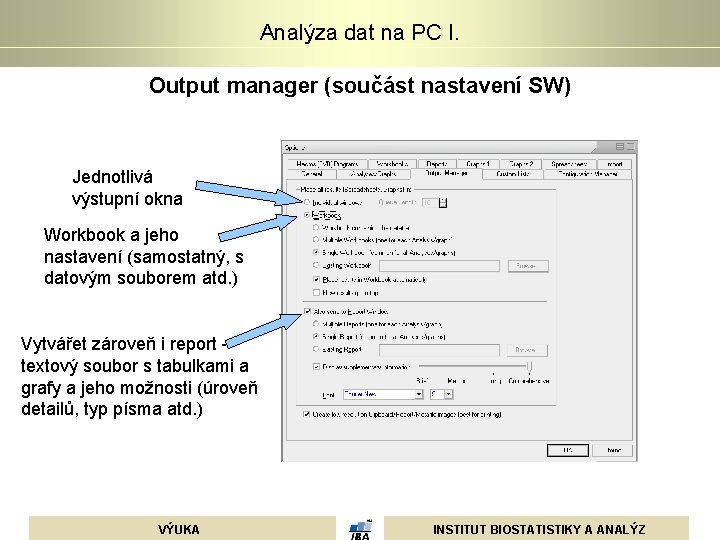 Analýza dat na PC I. Output manager (součást nastavení SW) Jednotlivá výstupní okna Workbook