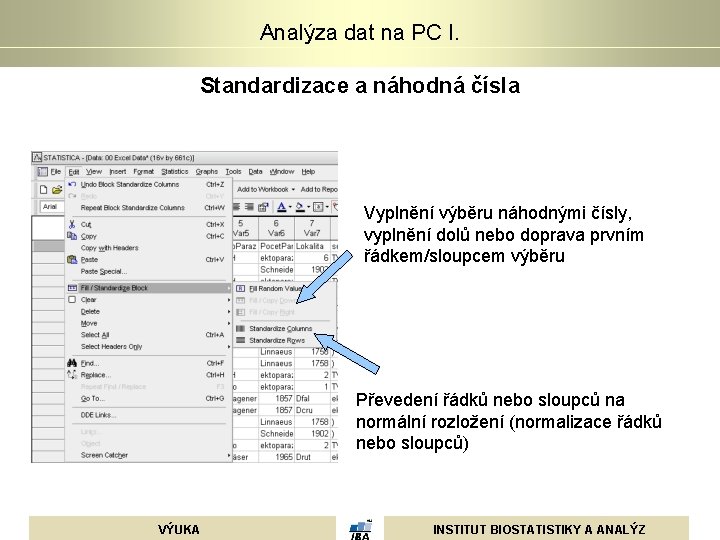 Analýza dat na PC I. Standardizace a náhodná čísla Vyplnění výběru náhodnými čísly, vyplnění