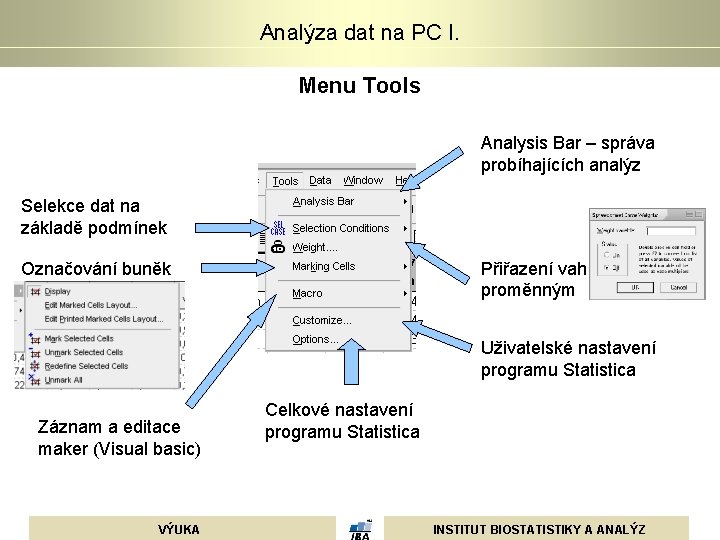 Analýza dat na PC I. Menu Tools Analysis Bar – správa probíhajících analýz Selekce