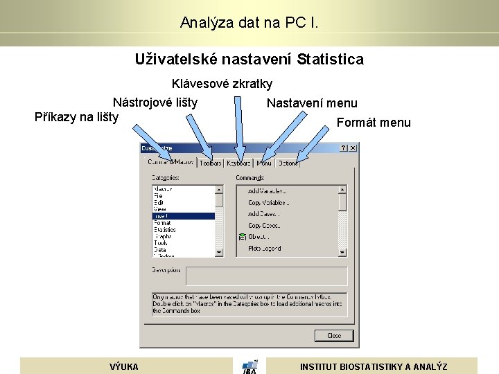 Analýza dat na PC I. Uživatelské nastavení Statistica Klávesové zkratky Nástrojové lišty Příkazy na