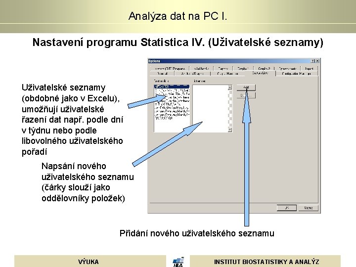 Analýza dat na PC I. Nastavení programu Statistica IV. (Uživatelské seznamy) Uživatelské seznamy (obdobné