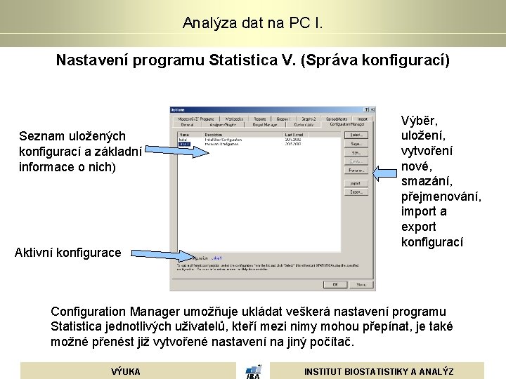 Analýza dat na PC I. Nastavení programu Statistica V. (Správa konfigurací) Seznam uložených konfigurací