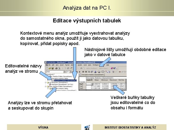 Analýza dat na PC I. Editace výstupních tabulek Kontextové menu analýz umožňuje vyextrahovat analýzy