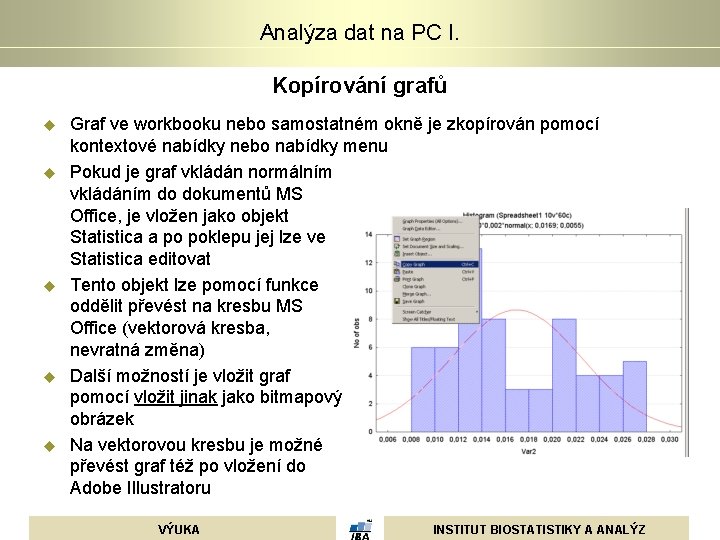 Analýza dat na PC I. Kopírování grafů u u u Graf ve workbooku nebo