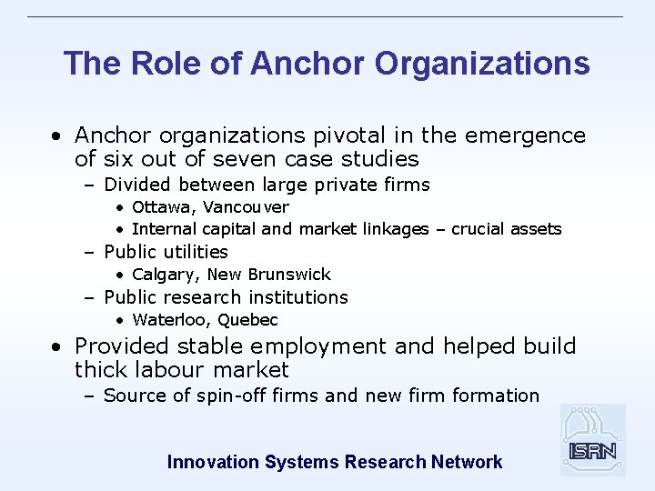 The Role of Anchor Organizations • Anchor organizations pivotal in the emergence of six
