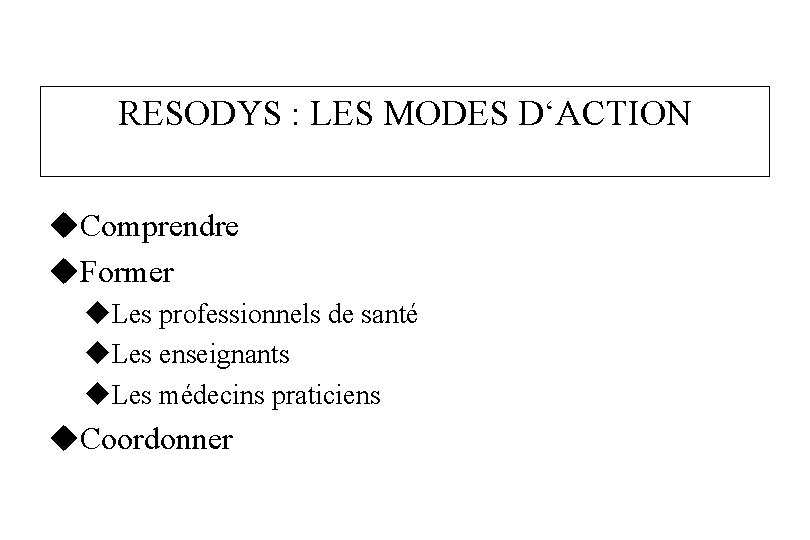 RESODYS : LES MODES D‘ACTION u. Comprendre u. Former u. Les professionnels de santé