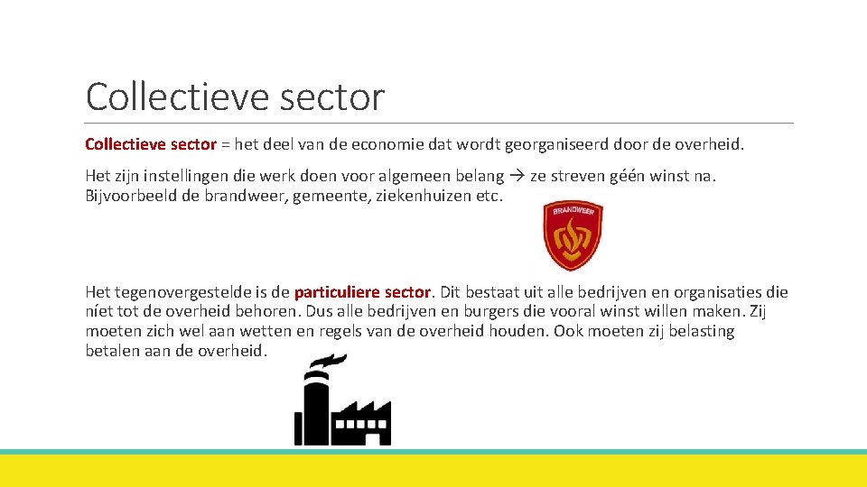 Collectieve sector = het deel van de economie dat wordt georganiseerd door de overheid.