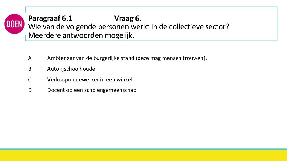 Paragraaf 6. 1 Vraag 6. Wie van de volgende personen werkt in de collectieve