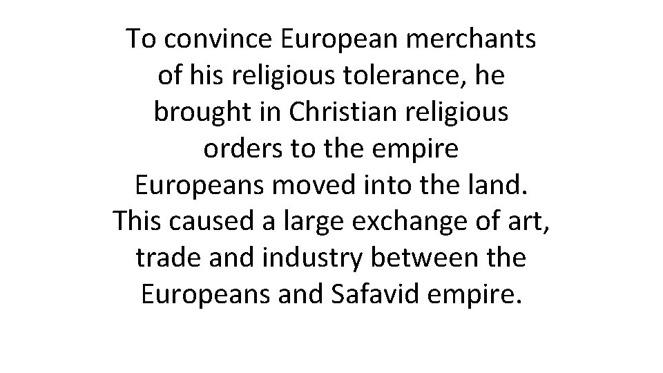 To convince European merchants of his religious tolerance, he brought in Christian religious orders