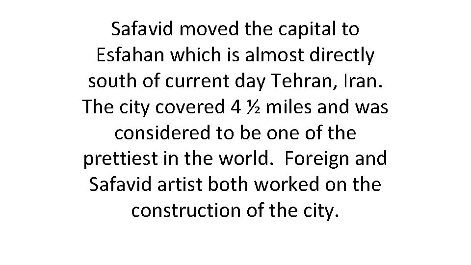 Safavid moved the capital to Esfahan which is almost directly south of current day