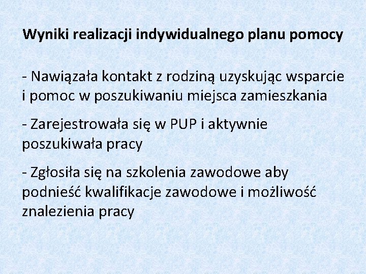 Wyniki realizacji indywidualnego planu pomocy - Nawiązała kontakt z rodziną uzyskując wsparcie i pomoc