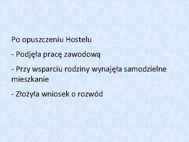 Po opuszczeniu Hostelu - Podjęła pracę zawodową - Przy wsparciu rodziny wynajęła samodzielne mieszkanie