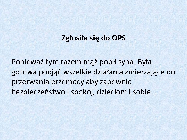 Zgłosiła się do OPS Ponieważ tym razem mąż pobił syna. Była gotowa podjąć wszelkie