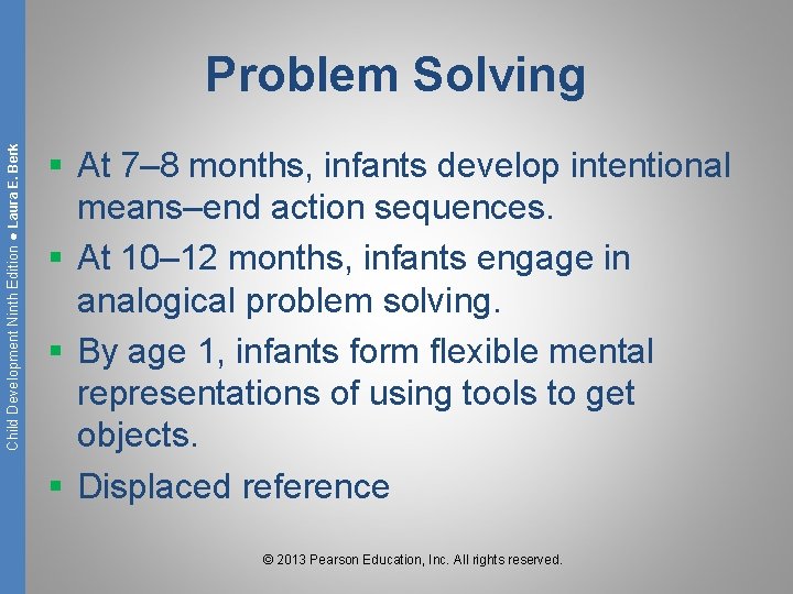 Child Development Ninth Edition ● Laura E. Berk Problem Solving § At 7– 8